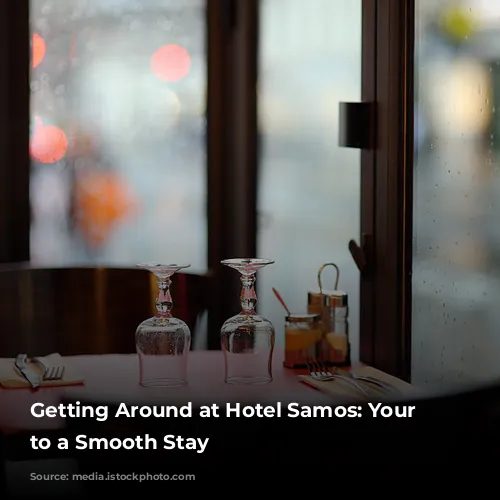 Getting Around at Hotel Samos: Your Guide to a Smooth Stay