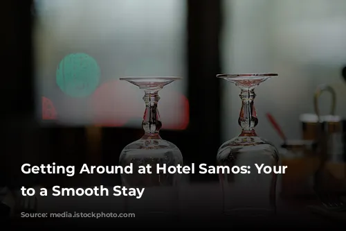 Getting Around at Hotel Samos: Your Guide to a Smooth Stay