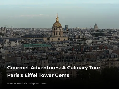 Gourmet Adventures:  A Culinary Tour of Paris's Eiffel Tower Gems