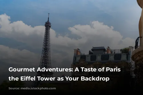 Gourmet Adventures: A Taste of Paris with the Eiffel Tower as Your Backdrop