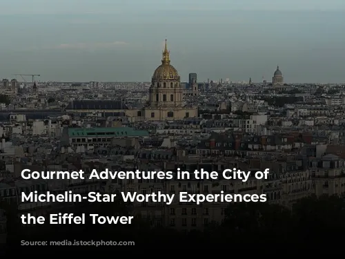 Gourmet Adventures in the City of Lights: Michelin-Star Worthy Experiences Near the Eiffel Tower