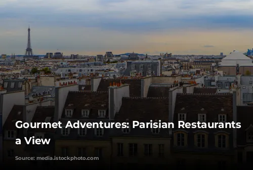 Gourmet Adventures: Parisian Restaurants with a View