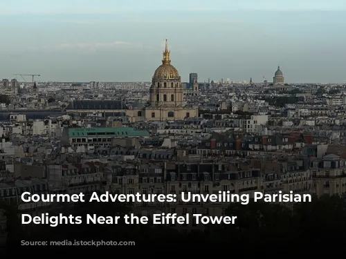 Gourmet Adventures: Unveiling Parisian Culinary Delights Near the Eiffel Tower