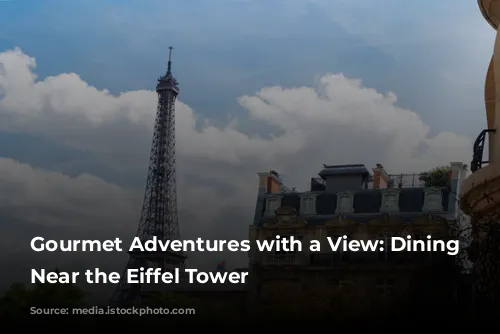 Gourmet Adventures with a View: Dining Delights Near the Eiffel Tower