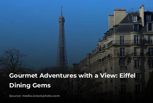 Gourmet Adventures with a View: Eiffel Tower Dining Gems