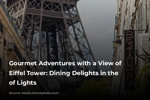 Gourmet Adventures with a View of the Eiffel Tower: Dining Delights in the City of Lights