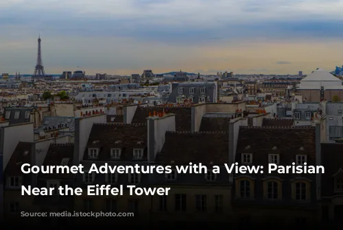 Gourmet Adventures with a View: Parisian Restaurants Near the Eiffel Tower