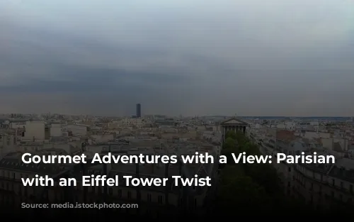 Gourmet Adventures with a View: Parisian Restaurants with an Eiffel Tower Twist