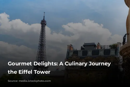 Gourmet Delights: A Culinary Journey Around the Eiffel Tower