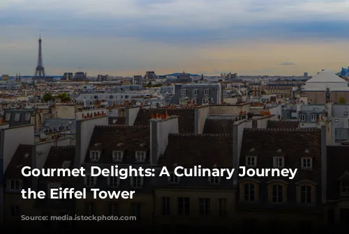 Gourmet Delights: A Culinary Journey Around the Eiffel Tower