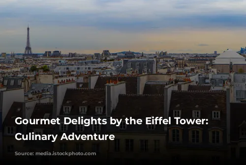 Gourmet Delights by the Eiffel Tower: A Culinary Adventure