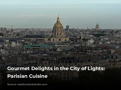 Gourmet Delights in the City of Lights: Unveiling Parisian Cuisine