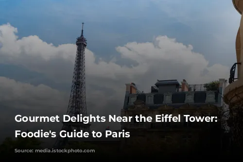  Gourmet Delights Near the Eiffel Tower: A Foodie's Guide to Paris