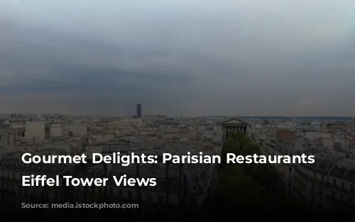 Gourmet Delights: Parisian Restaurants with Eiffel Tower Views