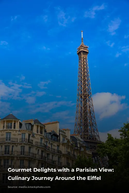 Gourmet Delights with a Parisian View: A Culinary Journey Around the Eiffel Tower