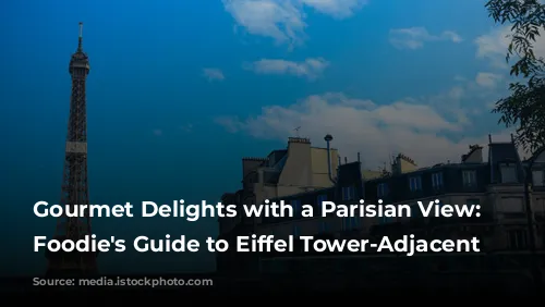 Gourmet Delights with a Parisian View: A Foodie's Guide to Eiffel Tower-Adjacent Restaurants