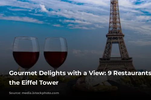 Gourmet Delights with a View: 9 Restaurants near the Eiffel Tower