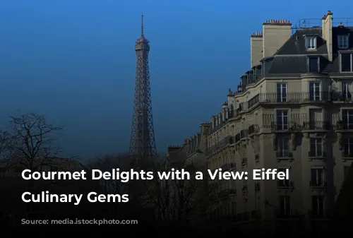 Gourmet Delights with a View:  Eiffel Tower's Culinary Gems