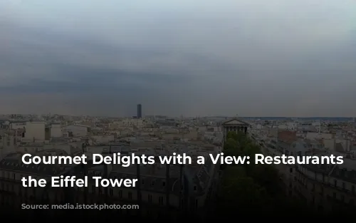 Gourmet Delights with a View: Restaurants Near the Eiffel Tower