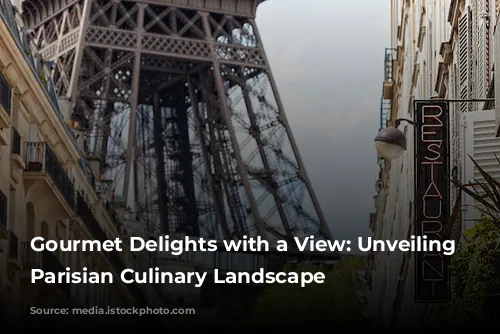 Gourmet Delights with a View: Unveiling the Parisian Culinary Landscape