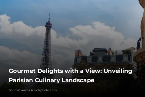 Gourmet Delights with a View: Unveiling the Parisian Culinary Landscape