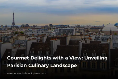 Gourmet Delights with a View: Unveiling the Parisian Culinary Landscape