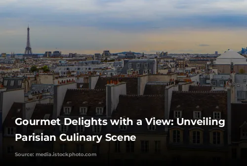 Gourmet Delights with a View: Unveiling the Parisian Culinary Scene