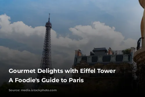 Gourmet Delights with Eiffel Tower Views: A Foodie's Guide to Paris