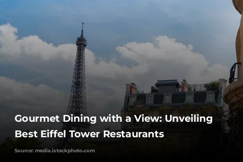 Gourmet Dining with a View: Unveiling Paris's Best Eiffel Tower Restaurants