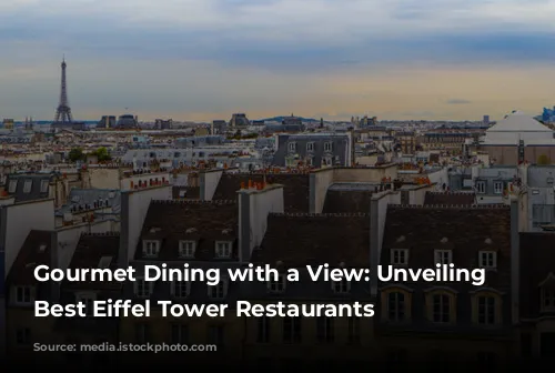 Gourmet Dining with a View: Unveiling Paris's Best Eiffel Tower Restaurants