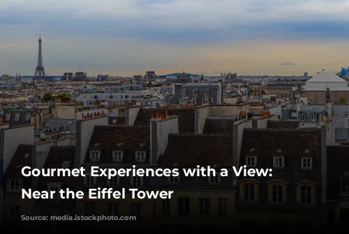 Gourmet Experiences with a View: Dining Near the Eiffel Tower