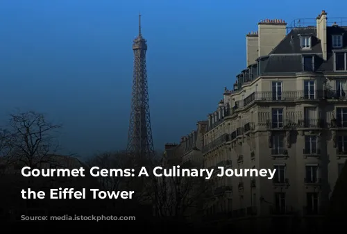 Gourmet Gems: A Culinary Journey Near the Eiffel Tower