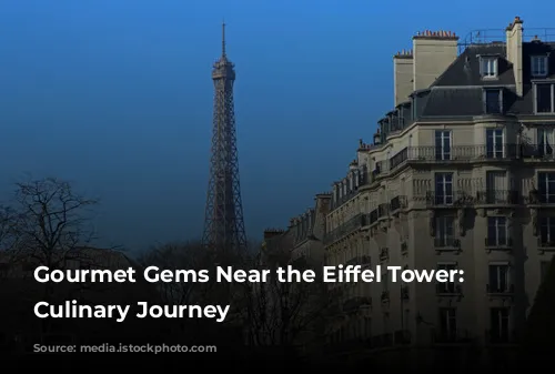 Gourmet Gems Near the Eiffel Tower: A Culinary Journey