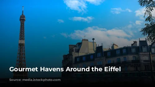 Gourmet Havens Around the Eiffel Tower