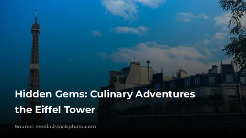 Hidden Gems: Culinary Adventures near the Eiffel Tower