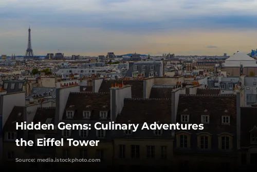 Hidden Gems: Culinary Adventures near the Eiffel Tower