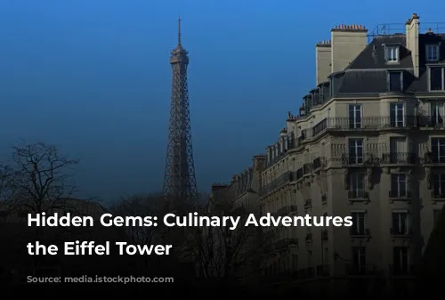 Hidden Gems: Culinary Adventures near the Eiffel Tower