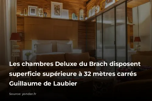 Les chambres Deluxe du Brach disposent d'une superficie supérieure à 32 mètres carrés © Guillaume de Laubier