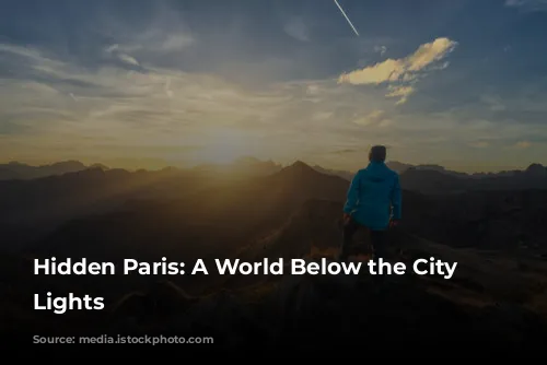 Hidden Paris: A World Below the City of Lights