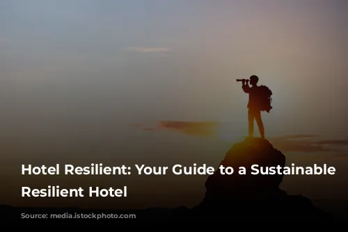 Hotel Resilient: Your Guide to a Sustainable and Resilient Hotel