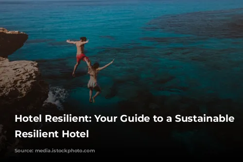 Hotel Resilient: Your Guide to a Sustainable and Resilient Hotel