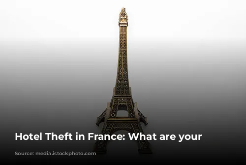 Hotel Theft in France: What are your Rights?