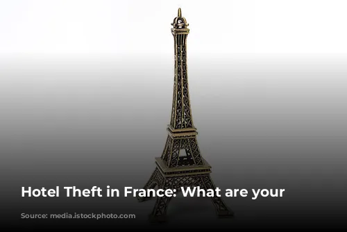 Hotel Theft in France: What are your Rights?