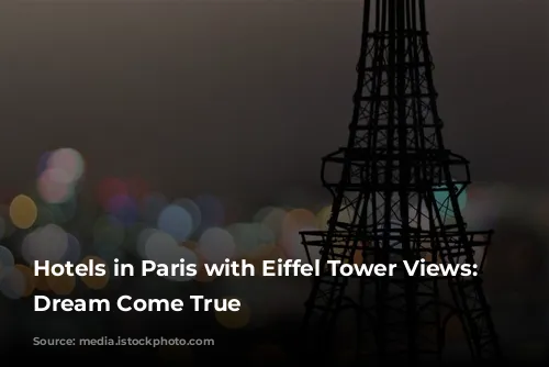 Hotels in Paris with Eiffel Tower Views: A Dream Come True