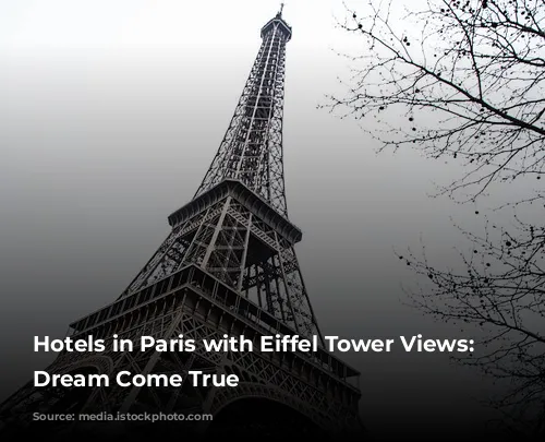 Hotels in Paris with Eiffel Tower Views: A Dream Come True