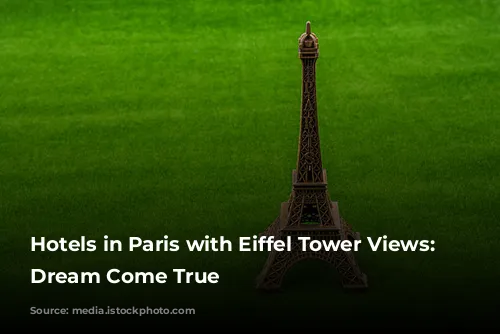 Hotels in Paris with Eiffel Tower Views: A Dream Come True