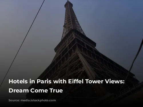 Hotels in Paris with Eiffel Tower Views: A Dream Come True