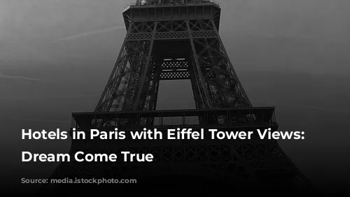 Hotels in Paris with Eiffel Tower Views: A Dream Come True