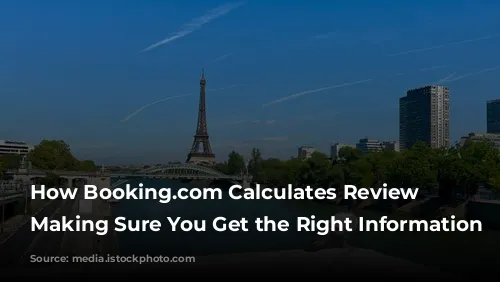 How Booking.com Calculates Review Scores: Making Sure You Get the Right Information