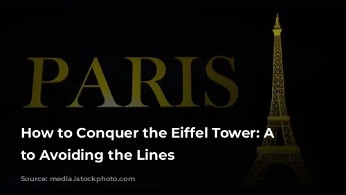 How to Conquer the Eiffel Tower: A Guide to Avoiding the Lines